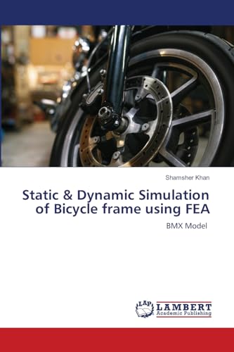 Static & Dynamic Simulation of Bicycle frame using FEA: BMX Model von LAP LAMBERT Academic Publishing