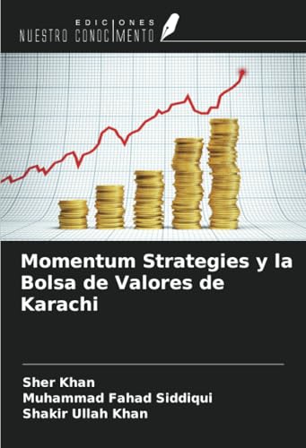Momentum Strategies y la Bolsa de Valores de Karachi von Ediciones Nuestro Conocimiento