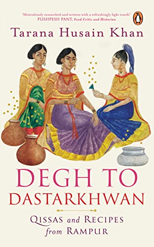 Degh to Dastarkhwan: Qissas and Recipes from Rampur Cuisine von Penguin