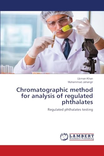 Chromatographic method for analysis of regulated phthalates: Regulated phthalates testing von LAP LAMBERT Academic Publishing