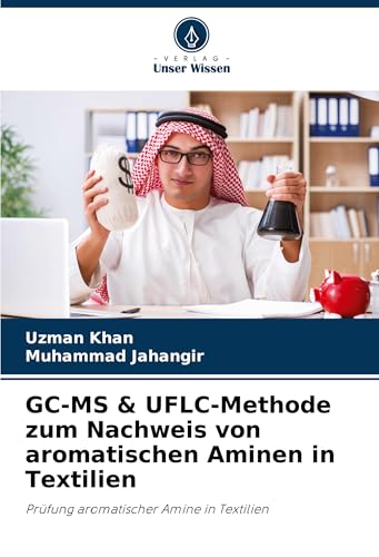 GC-MS & UFLC-Methode zum Nachweis von aromatischen Aminen in Textilien: Prüfung aromatischer Amine in Textilien von Verlag Unser Wissen