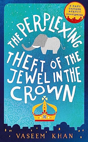 The Perplexing Theft of the Jewel in the Crown: Baby Ganesh Agency Book 2 (Baby Ganesh series)