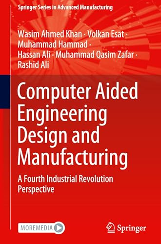 Computer Aided Engineering Design and Manufacturing: A Fourth Industrial Revolution Perspective (Springer Series in Advanced Manufacturing) von Springer