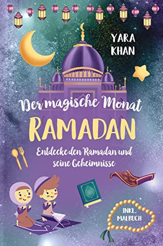Der magische Monat Ramadan: Entdecke den Ramadan und seine Geheimnisse! Das große Ramadan Buch für Kinder. inkl. Ramadan Malbuch! (Islamische Bücher für Kinder)