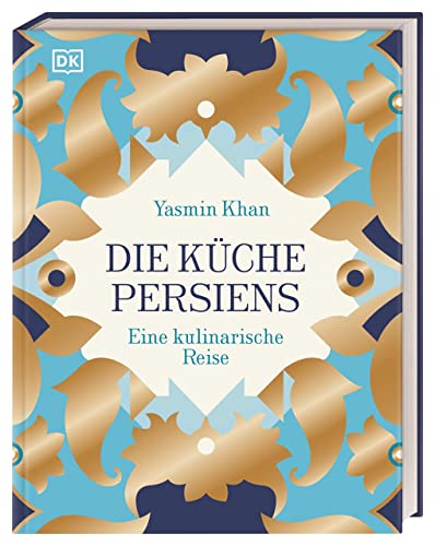 Die Küche Persiens: Eine kulinarische Reise von Dorling Kindersley Verlag