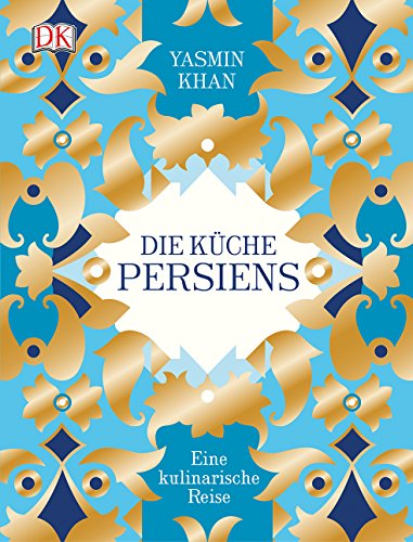 Die Küche Persiens: Eine kulinarische Reise Die Küche Persiens: Eine kulinarische Reise
