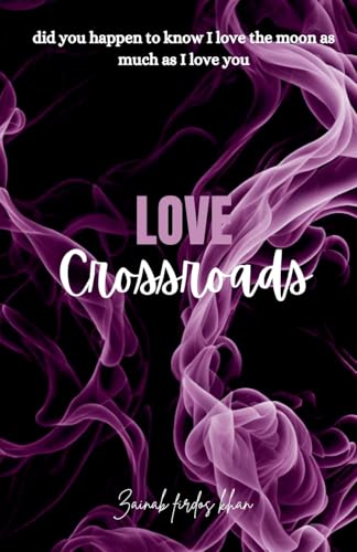 Love crossroads von Zainab firdos khan