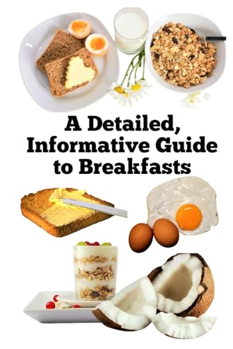 A Detailed, Informative Guide to Breakfasts (A Detailed, Informative Series on Breakfasts) A Detailed, Informative Guide to Breakfasts (A Detailed, Informative Series on Breakfasts) von Independently published