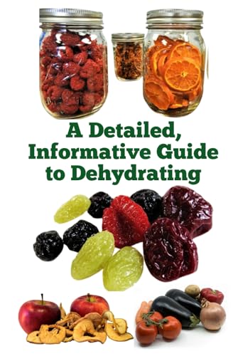A Detailed, Informative Guide to Dehydrating (A Detailed, Informative Series to Food Preservation) von Independently published