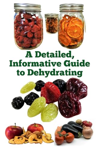 A Detailed, Informative Guide to Dehydrating (A Detailed, Informative Series to Food Preservation) von Independently published