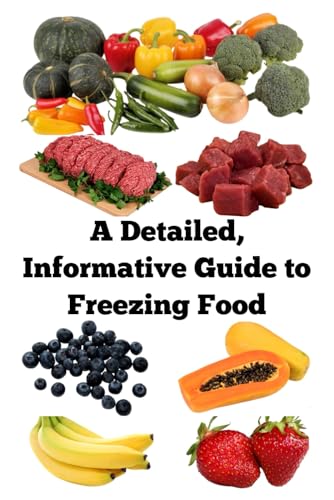 A Detailed, Informative Guide to Freezing Food (A Detailed, Informative Series to Food Preservation) A Detailed, Informative Guide to Freezing Food (A Detailed, Informative Series to Food Preservation) von Independently published