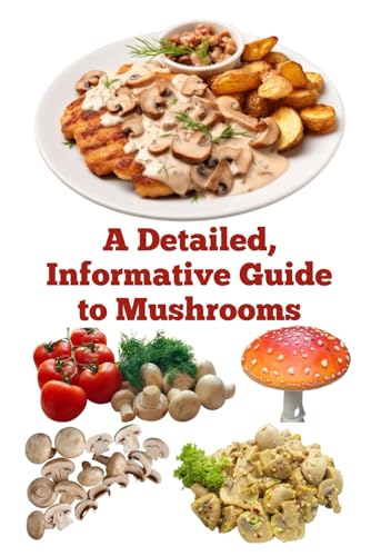 A Detailed, Informative Guide to Mushrooms (A Detailed, Informative Series to Food Preservation) von Independently published