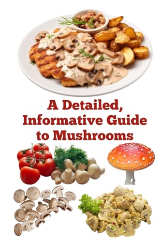 A Detailed, Informative Guide to Mushrooms (A Detailed, Informative Series to Food Preservation) von Independently published