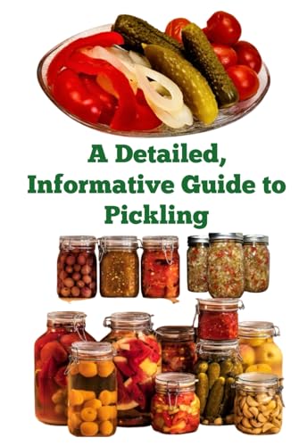 A Detailed, Informative Guide to Pickling A Detailed, Informative Guide to Pickling