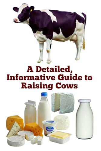 A Detailed, Informative Guide to Raising Cows (Brilliant Homesteading Animals Book Series) von Independently published