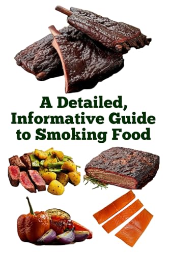 A Detailed, Informative Guide to Smoking Food A Detailed, Informative Guide to Smoking Food von Independently published