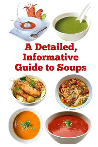 A Detailed, Informative Guide to Soups A Detailed, Informative Guide to Soups von Independently published