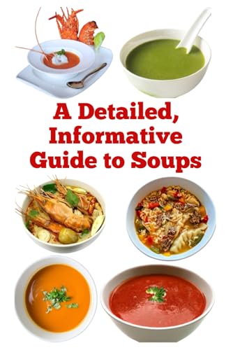 A Detailed, Informative Guide to Soups A Detailed, Informative Guide to Soups von Independently published