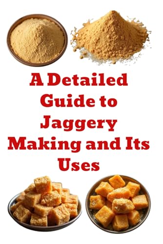A Detailed Guide to Jaggery Making and Its Uses (A Detailed, Informative Series on Homesteading) von Independently published