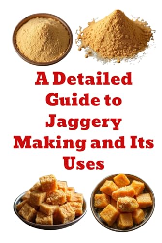 A Detailed Guide to Jaggery Making and Its Uses (A Detailed, Informative Series on Homesteading) von Independently published