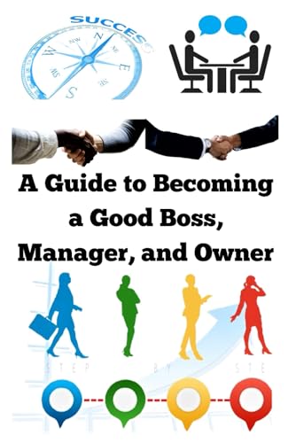 A Guide to Becoming a Good Boss, Manager, and Owner A Guide to Becoming a Good Boss, Manager, and Owner von Independently published