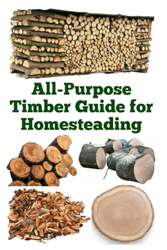 All-Purpose Timber Guide for Homesteading (A Detailed, Informative Series on Homesteading) von Independently published