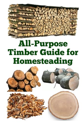 All-Purpose Timber Guide for Homesteading (A Detailed, Informative Series on Homesteading) von Independently published