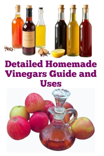 Detailed Homemade Vinegars Guide and Uses (A Detailed, Informative Series on Homesteading) von Independently published