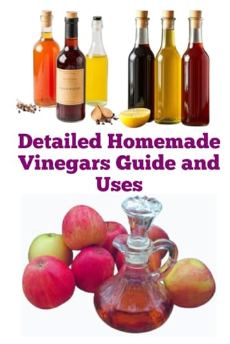 Detailed Homemade Vinegars Guide and Uses (A Detailed, Informative Series on Homesteading) von Independently published