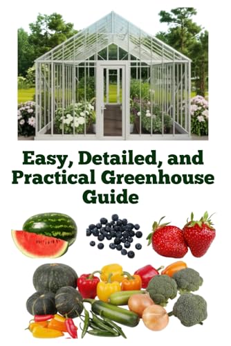 Easy, Detailed, and Practical Greenhouse Guide (A Detailed, Informative Series on Homesteading) von Independently published