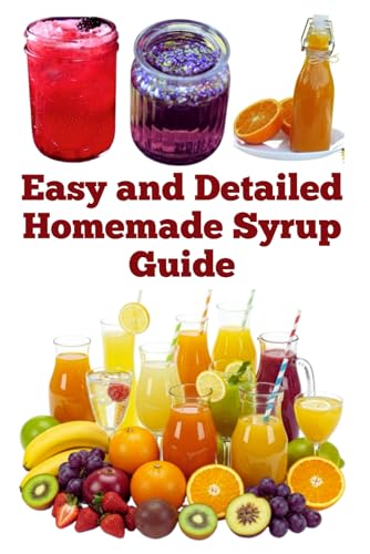 Easy and Detailed Homemade Syrup Guide (A Detailed, Informative Series on Homesteading) von Independently published