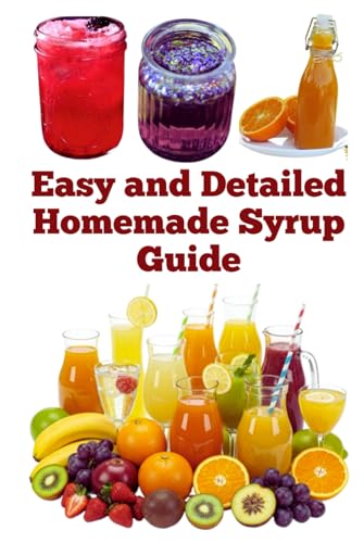 Easy and Detailed Homemade Syrup Guide (A Detailed, Informative Series on Homesteading) von Independently published