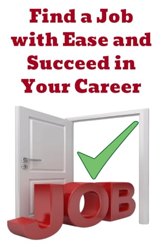 Find a Job with Ease and Succeed in Your Career Find a Job with Ease and Succeed in Your Career von Independently published