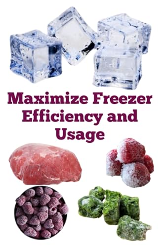 Maximize Freezer Efficiency and Usage Maximize Freezer Efficiency and Usage von Independently published