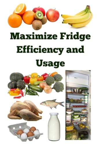 Maximize Fridge Efficiency and Usage Maximize Fridge Efficiency and Usage von Independently published