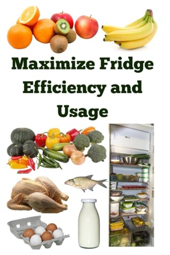 Maximize Fridge Efficiency and Usage Maximize Fridge Efficiency and Usage von Independently published