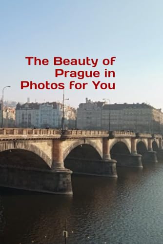 The Beauty of Prague in Photos for You The Beauty of Prague in Photos for You von Independently published