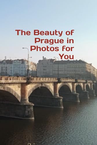 The Beauty of Prague in Photos for You The Beauty of Prague in Photos for You von Independently published