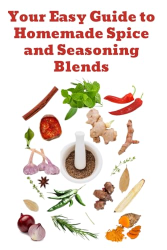 Your Easy Guide to Homemade Spice and Seasoning Blends (A Guide to Spices, Blends, Herbs, and Salt) Your Easy Guide to Homemade Spice and Seasoning Blends (A Guide to Spices, Blends, Herbs, and Salt) von Independently published