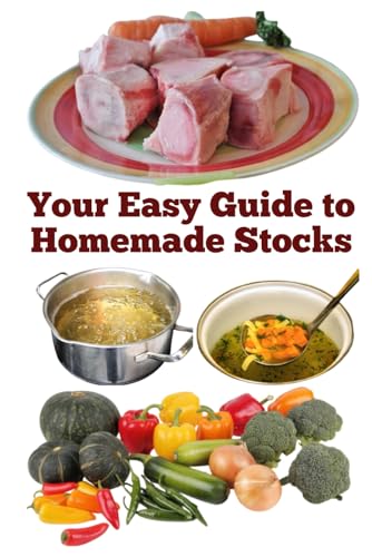 Your Easy Guide to Homemade Stocks von Independently published
