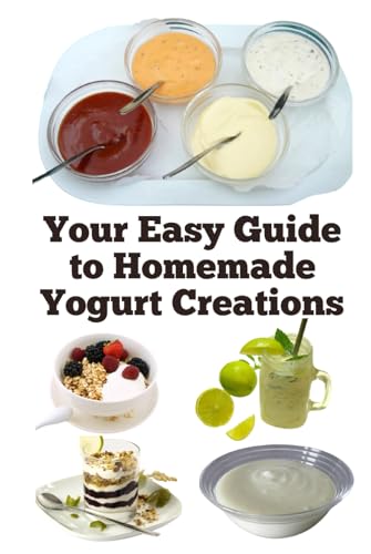 Your Easy Guide to Homemade Yogurt Creations Your Easy Guide to Homemade Yogurt Creations von Independently published