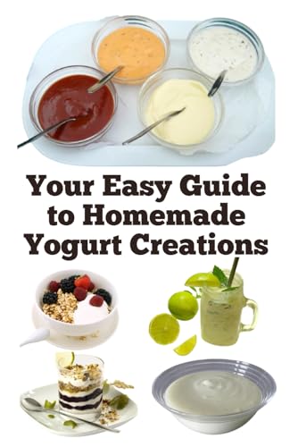 Your Easy Guide to Homemade Yogurt Creations Your Easy Guide to Homemade Yogurt Creations von Independently published