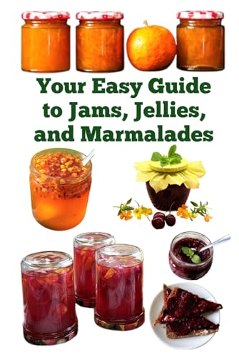 Your Easy Guide to Jams, Jellies, and Marmalades (A Detailed, Informative Series to Food Preservation) von Independently published