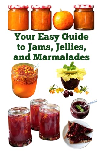 Your Easy Guide to Jams, Jellies, and Marmalades (A Detailed, Informative Series to Food Preservation) von Independently published