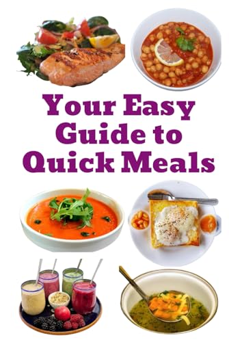 Your Easy Guide to Quick Meals Your Easy Guide to Quick Meals von Independently published