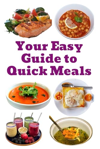 Your Easy Guide to Quick Meals Your Easy Guide to Quick Meals von Independently published