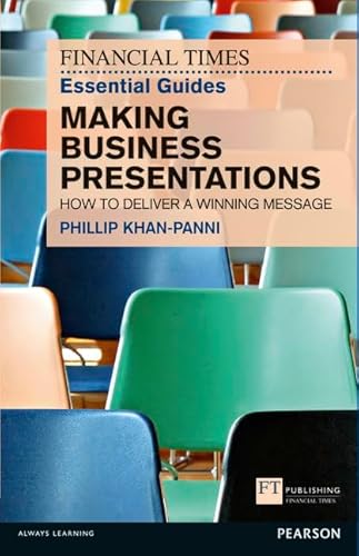 FT Essential Guide to Making Business Presentations: How to deliver a winning message (Financial Times) (Financial Times Guides)