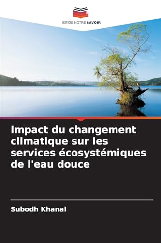 Impact du changement climatique sur les services écosystémiques de l'eau douce von Editions Notre Savoir