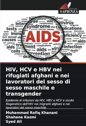 HIV, HCV e HBV nei rifugiati afghani e nei lavoratori del sesso di sesso maschile e transgender: Epidemia di infezioni da HIV, HBV e HCV e studio ... afghani e nei lavoratori del sesso maschile von Edizioni Sapienza