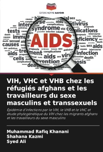 VIH, VHC et VHB chez les réfugiés afghans et les travailleurs du sexe masculins et transsexuels: Épidémie d'infections par le VIH, le VHB et le VHC et ... afghans et les travailleurs du sexe masculins von Editions Notre Savoir